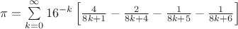 $\pi = \sum\limits_{k=0}^\infty 16^{-k}  \left [ \frac 4 {8k+1} - \frac 2 {8k+4} - \frac 1 {8k+5} - \frac 1 {8k+6} \right ]$