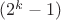 $(2^{k}-1)$