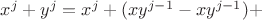 $x^j+y^j =x^j+(xy^{j-1}-xy^{j-1})+$