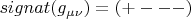 $signat (g_{\mu\nu})= (+---)$