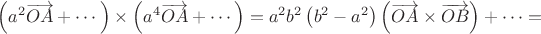 $\left( a^2 \overrightarrow{OA}+ \cdots\right) \times \left( a^4 \overrightarrow{OA}+ \cdots\right)=a^2b^2\left( b^2-a^2\right) \left(\overrightarrow{OA} \times \overrightarrow{OB}\right)+ \cdots=$