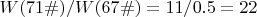 $W(71\#)/W(67\#)=11/0.5=22$