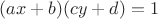 $(ax+b)(cy+d)=1$