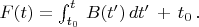 $F(t) = \int_{t_0}^t \, B(t') \, dt' \, + \, t_0 \, .$