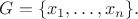 $
$$G = \{ x_1, \dots, x_n \}. $$$