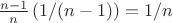 $\frac{n-1}{n} \, (1/(n-1)) = 1/n$