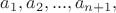 $a_1,a_2,...,a_{n+1},$