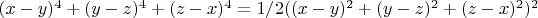 $(x-y)^4+(y-z)^4+(z-x)^4=1/2((x-y)^2+(y-z)^2+(z-x)^2)^2$