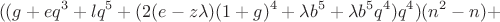 $$
((g + eq^3 + lq^5 + (2(e - z \lambda)(1 + g)^4 + \lambda b^5 + \lambda b^5 q^4)q^4)(n^2 - n) + $$
