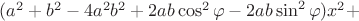 $(a^2 + b^2 - 4 a^2 b^2 + 2 a b \cos^2\varphi - 2 a b \sin^2 \varphi) x^2 +$