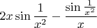 $2x\sin\dfrac{1}{x^2}-\dfrac{\sin\tfrac{1}{x^2}}{x}$