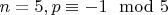 $n=5, p \equiv -1 \mod 5$