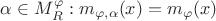 $\alpha \in M_R^\varphi : m_{\varphi,\alpha}(x) = m_\varphi(x)$