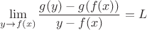 $\lim \limits_{y\to f(x)}\dfrac{g(y)-g(f(x))}{y-f(x)}=L$