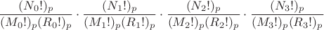 $$
{(N_0!)_p \over { (M_0!)_p (R_0!)_p }} \cdot {(N_1!)_p \over { (M_1!)_p (R_1!)_p }} \cdot {(N_2!)_p \over { (M_2!)_p (R_2!)_p }} \cdot {(N_3!)_p \over { (M_3!)_p (R_3!)_p }}
$$