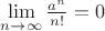$\mathop {\lim }\limits_{n \to \infty } \frac{{{a^n}}}{{n!}} = 0$