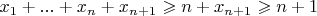 $x_1+...+x_n+x_{n+1}\geqslant n+x_{n+1}\geqslant n+1$