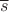 $\overline{s}$ $\overline{s}$