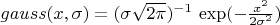 $gauss(x, \sigma)=(\sigma\sqrt{2\pi})^{-1}\, \exp(-\frac{x^2}{2\sigma^2})$