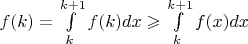 $f(k) = \int\limits_k^{k+1} f(k) dx \geqslant \int\limits_k^{k+1} f(x) dx$