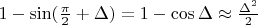 $1-\sin(\frac{\pi}{2}+\Delta) =1- \cos{\Delta} \approx \frac{\Delta^2}{2}$