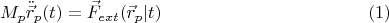$$M_p \ddot{\vec{r}}_p (t) = \vec{F}_{ext}(\vec{r}_p|t) \eqno (1)$$