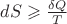 $dS \geqslant\frac{\delta Q}{T}$