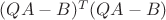$(QA-B)^{T}(QA-B)$