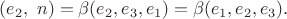 $$(e_2, \,\,n)=\beta (e_2, e_3, e_1)=\beta (e_1, e_2, e_3).$$
