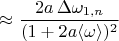 $\approx\dfrac{2a\,\Delta\omega_{1,n}}{(1+2a\langle\omega\rangle)^2}$