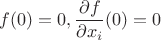 $f(0)=0, \dfrac{\partial f}{\partial x_i}(0)=0$ $f(0)=0, \dfrac{\partial f}{\partial x_i}(0)=0$