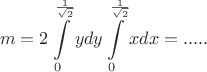 $$ m = 2\int\limits_{0}^{\frac{1}{\sqrt{2}}}y dy \int\limits_{0}^{\frac{1}{\sqrt{2}}} x dx = .....$$