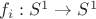 $f_i : S^1 \to S^1$