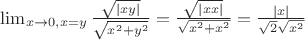 $ \lim_{x\to 0 ,x=y} \frac{\sqrt{|xy|}}{\sqrt{x^2+y^2}}=\frac{\sqrt{|xx|}}{\sqrt{x^2+x^2}}=\frac{|x|}{\sqrt{2}\sqrt{x^2}}$