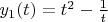 $y_1 (t) = t^2  - \frac{1}
{t}$