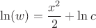 \[\ln (w) = \frac{{x^2 }}{2} + \ln c\]