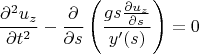 $$ \frac{\partial^2 u_z}{\partial t^2}-\frac{\partial }{\partial s}\left(\frac{gs\frac{\partial u_z}{\partial s}}{y'(s)}\right)=0 $$