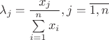 $$\lambda_j=\frac{x_j}{\sum\limits_{i=1}^nx_i} , j=\overline{1,n}$$ $$\lambda_j=\frac{x_j}{\sum\limits_{i=1}^nx_i} , j=\overline{1,n}$$