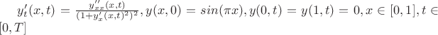 $y'_{t}(x,t)=\frac{y''_{xx}(x,t)}{(1+y'_{x}(x,t)^2)^2},y(x,0)=sin({\pi}x),y(0,t)=y(1,t)=0,x\in[0,1],  t\in[0,T]$