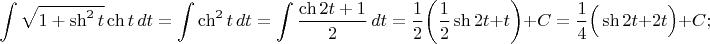 $$\int \sqrt{1+\sh^2 t} \ch t\, dt = \int \ch^2 t\, dt=\int \dfrac{\ch 2t+1}{2}\, dt=\dfrac{1}{2} \bigg(\dfrac{1}{2} \sh 2t+t \bigg)+C=\dfrac{1}{4} \Big( \sh 2t + 2t \Big)+C;$$