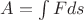 $A=\int{F ds}$