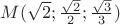 $M(\sqrt{2};\frac{\sqrt{2}}{2};\frac{\sqrt{3}}{3})$
