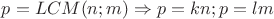 $p=LCM(n;m) \Rightarrow p=kn; p=lm$