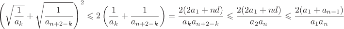 $$\left(\sqrt{\frac1{a_k}}+\sqrt{\frac1{a_{n+2-k}}}\right)^2\leqslant2\left(\frac1{a_k}+\frac1{a_{n+2-k}}\right)=\frac{2(2a_1+nd)}{a_ka_{n+2-k}}\leqslant\frac{2(2a_1+nd)}{a_2a_{n}}\leqslant\frac{2(a_1+a_{n-1})}{a_1a_{n}}$$