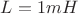 $L = 1mH$