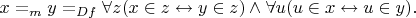 $x =_my=_{Df}\forall z(x\in z\leftrightarrow y\in z)\wedge \forall u(u\in x\leftrightarrow u\in y){.}$