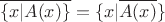 \[\overline {\{ x|A(x)\} }  = \{ x|\overline {A(x)} \} \]