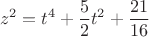 $$\[
z^2  = t^4  + \frac{5}{2}t^2  + \frac{{21}}{{16}}
\]
$