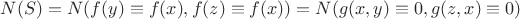 $N(S)=N(f(y)\equiv f(x), f(z)\equiv f(x)) = N(g(x,y)\equiv 0, g(z,x)\equiv 0)$