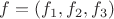 $f=(f_1,f_2,f_3)$